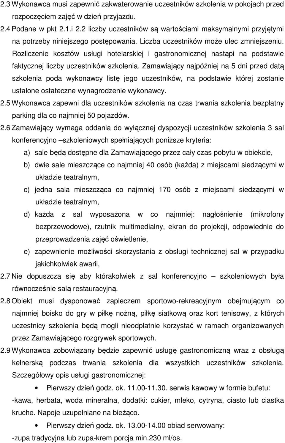 Rozliczenie kosztów usługi hotelarskiej i gastronomicznej nastąpi na podstawie faktycznej liczby uczestników szkolenia.