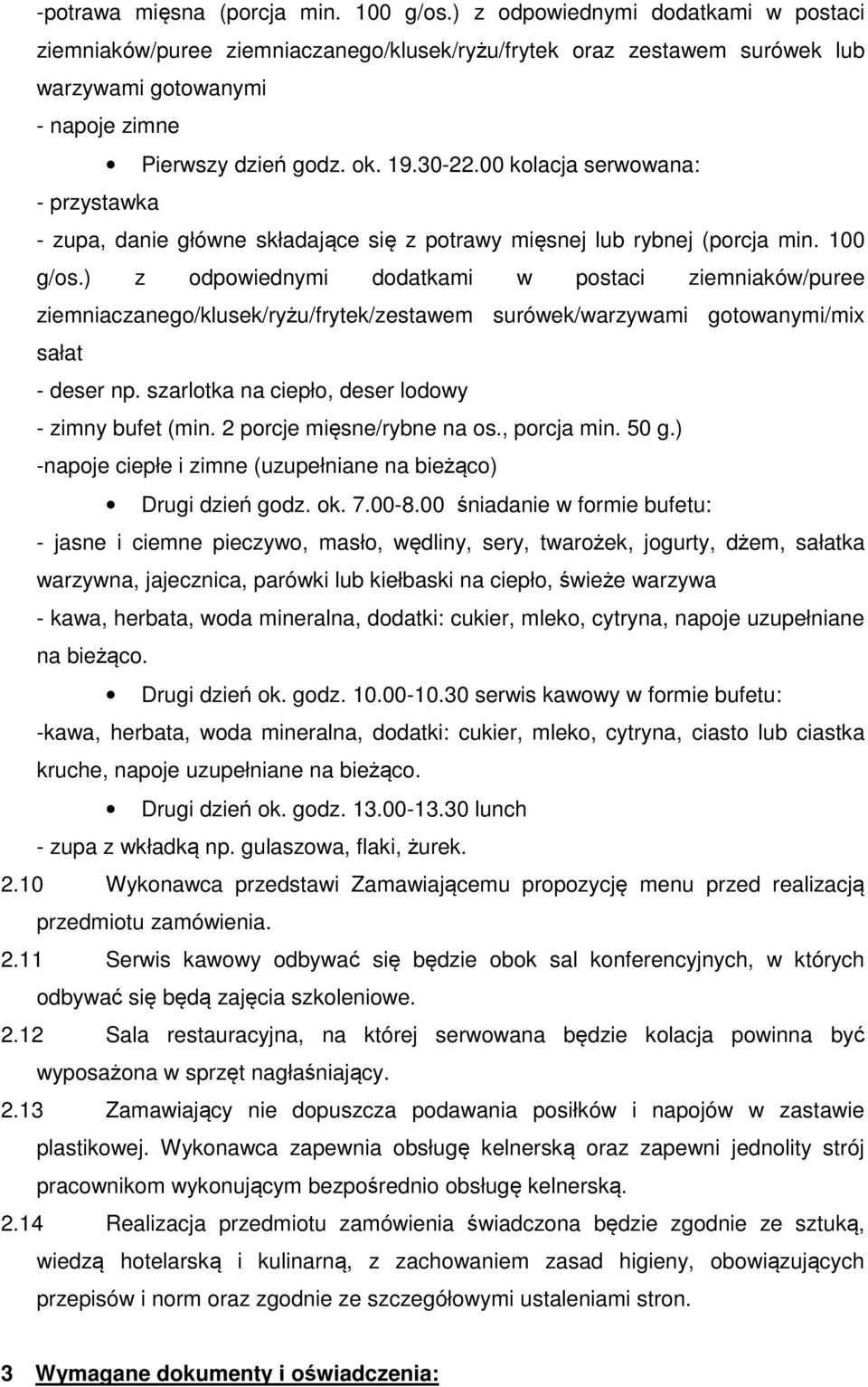 00 kolacja serwowana: - przystawka - zupa, danie główne składające się z potrawy mięsnej lub rybnej (porcja min. 100 g/os.