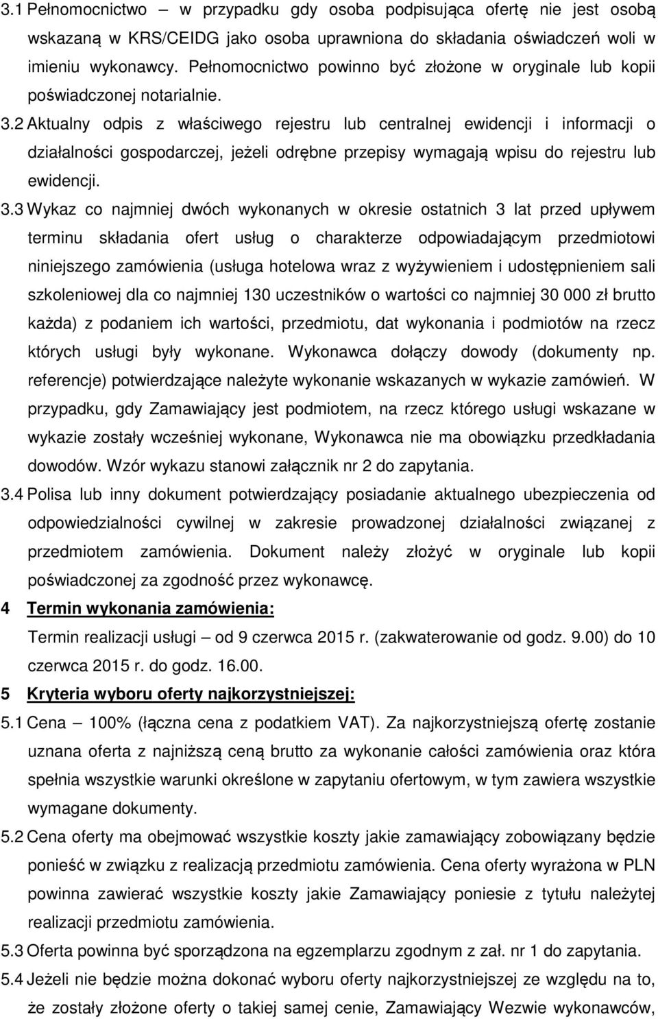 2 Aktualny odpis z właściwego rejestru lub centralnej ewidencji i informacji o działalności gospodarczej, jeżeli odrębne przepisy wymagają wpisu do rejestru lub ewidencji. 3.