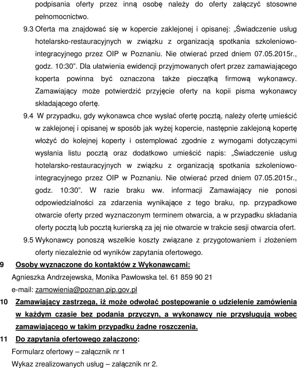 Nie otwierać przed dniem 07.05.2015r., godz. 10:30. Dla ułatwienia ewidencji przyjmowanych ofert przez zamawiającego koperta powinna być oznaczona także pieczątką firmową wykonawcy.