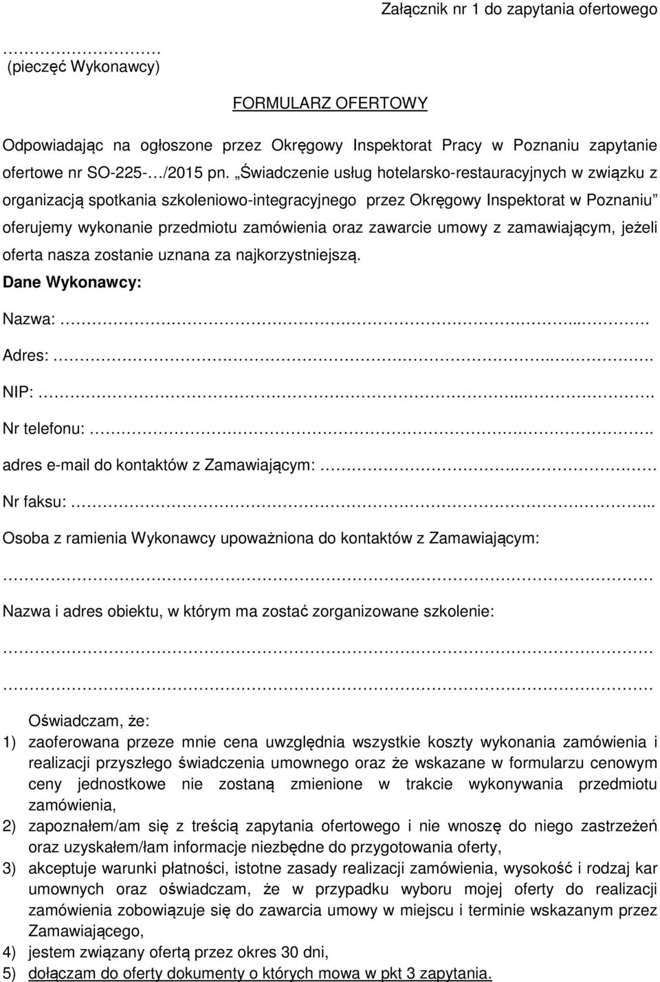 umowy z zamawiającym, jeżeli oferta nasza zostanie uznana za najkorzystniejszą. Dane Wykonawcy: Nazwa:.... Adres:... NIP:... Nr telefonu:.. adres e-mail do kontaktów z Zamawiającym:. Nr faksu:.