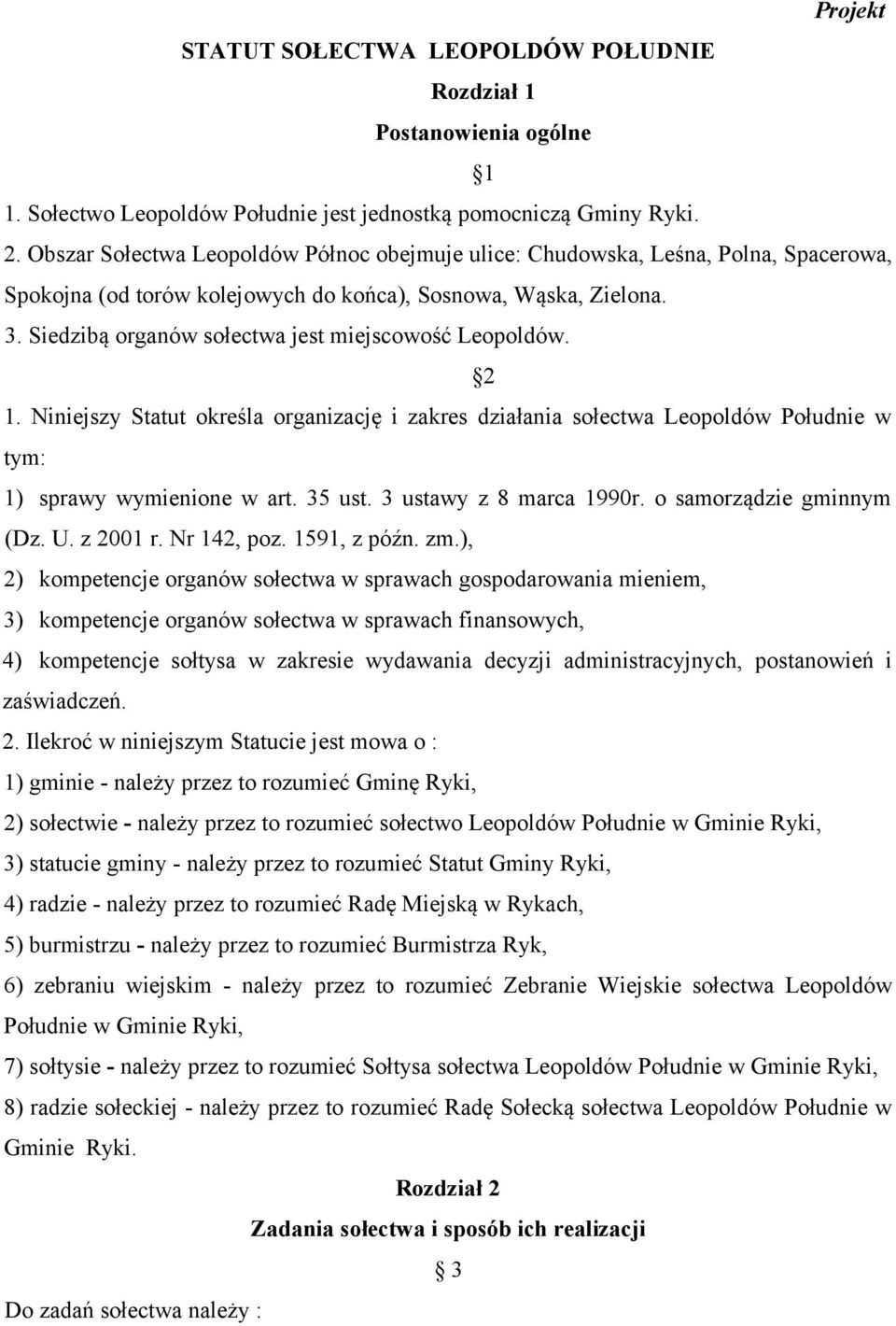 Siedzibą organów sołectwa jest miejscowość Leopoldów. 2 1. Niniejszy Statut określa organizację i zakres działania sołectwa Leopoldów Południe w tym: 1) sprawy wymienione w art. 35 ust.