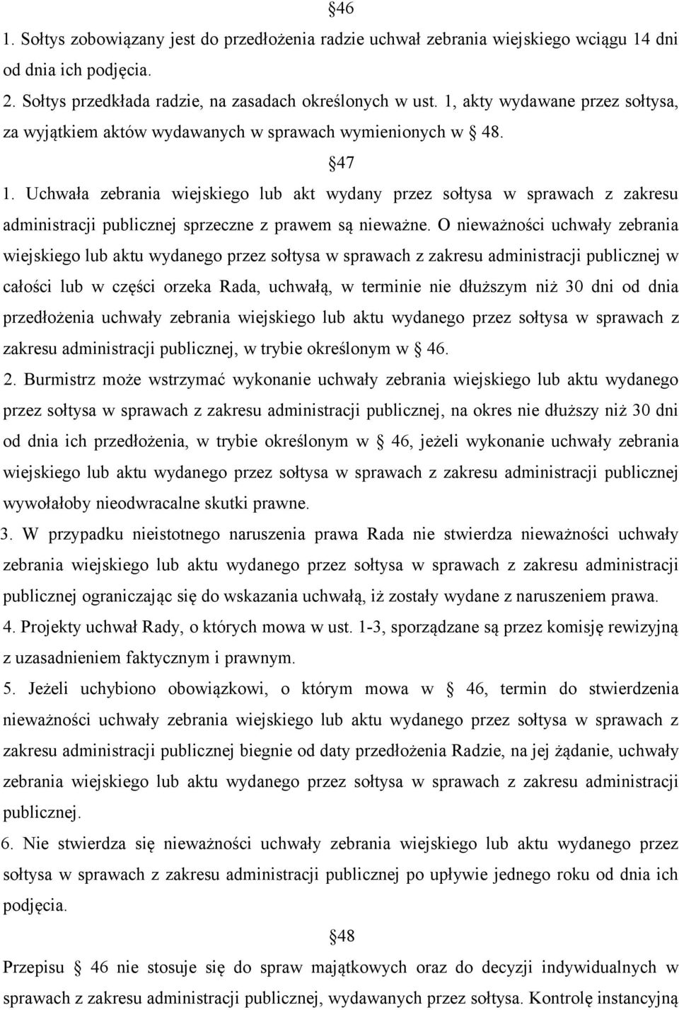 Uchwała zebrania wiejskiego lub akt wydany przez sołtysa w sprawach z zakresu administracji publicznej sprzeczne z prawem są nieważne.