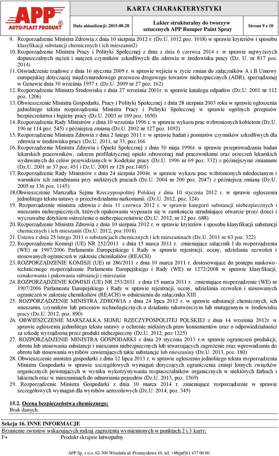 w sprawie najwyższych dopuszczalnych stężeń i natężeń czynników szkodliwych dla zdrowia w środowisku pracy (Dz. U. nr 817 poz. 2014) 11. Oświadczenie rządowe z dnia 16 stycznia 2009 r.