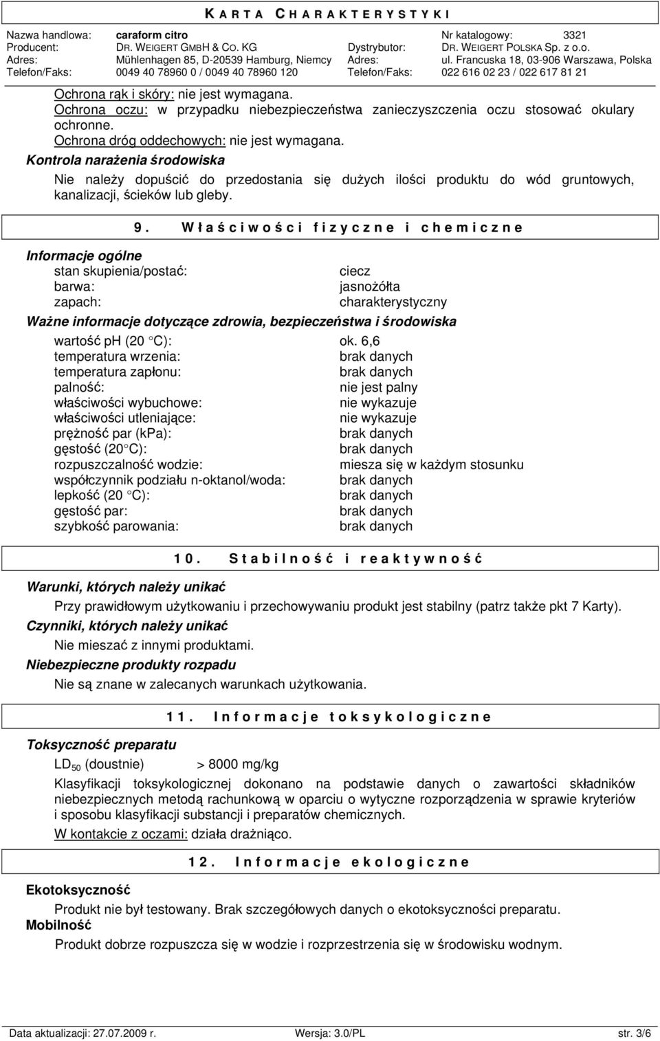 Wł a ś ciwoś ci fizyczne i chemiczne Informacje ogólne stan skupienia/postać: ciecz barwa: jasnożółta zapach: charakterystyczny Ważne informacje dotyczące zdrowia, bezpieczeństwa i środowiska wartość