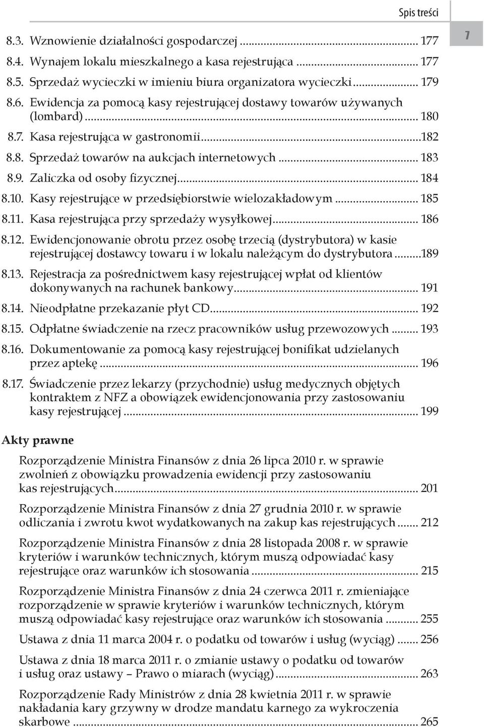 Zaliczka od osoby fizycznej... 184 8.10. Kasy rejestrujące w przedsiębiorstwie wielozakładowym... 185 8.11. Kasa rejestrująca przy sprzedaży wysyłkowej... 186 8.12.