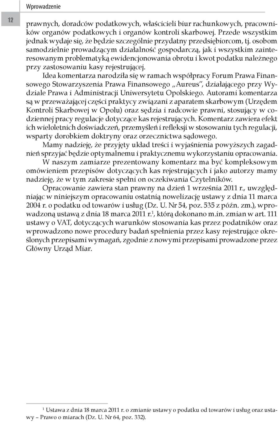 osobom samodzielnie prowadzącym działalność gospodarczą, jak i wszystkim zainteresowanym problematyką ewidencjonowania obrotu i kwot podatku należnego przy zastosowaniu kasy rejestrującej.