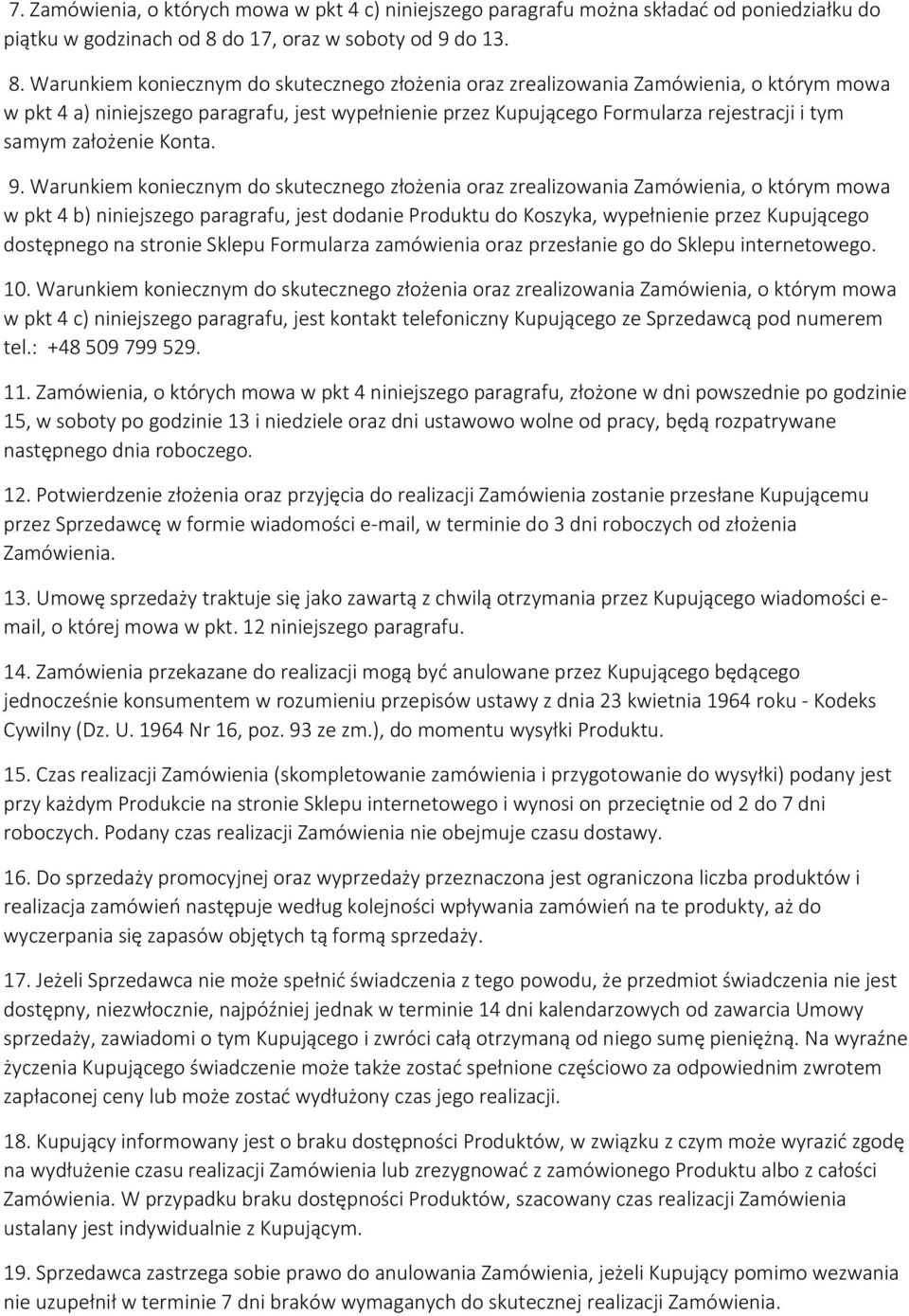 Warunkiem koniecznym do skutecznego złożenia oraz zrealizowania Zamówienia, o którym mowa w pkt 4 a) niniejszego paragrafu, jest wypełnienie przez Kupującego Formularza rejestracji i tym samym