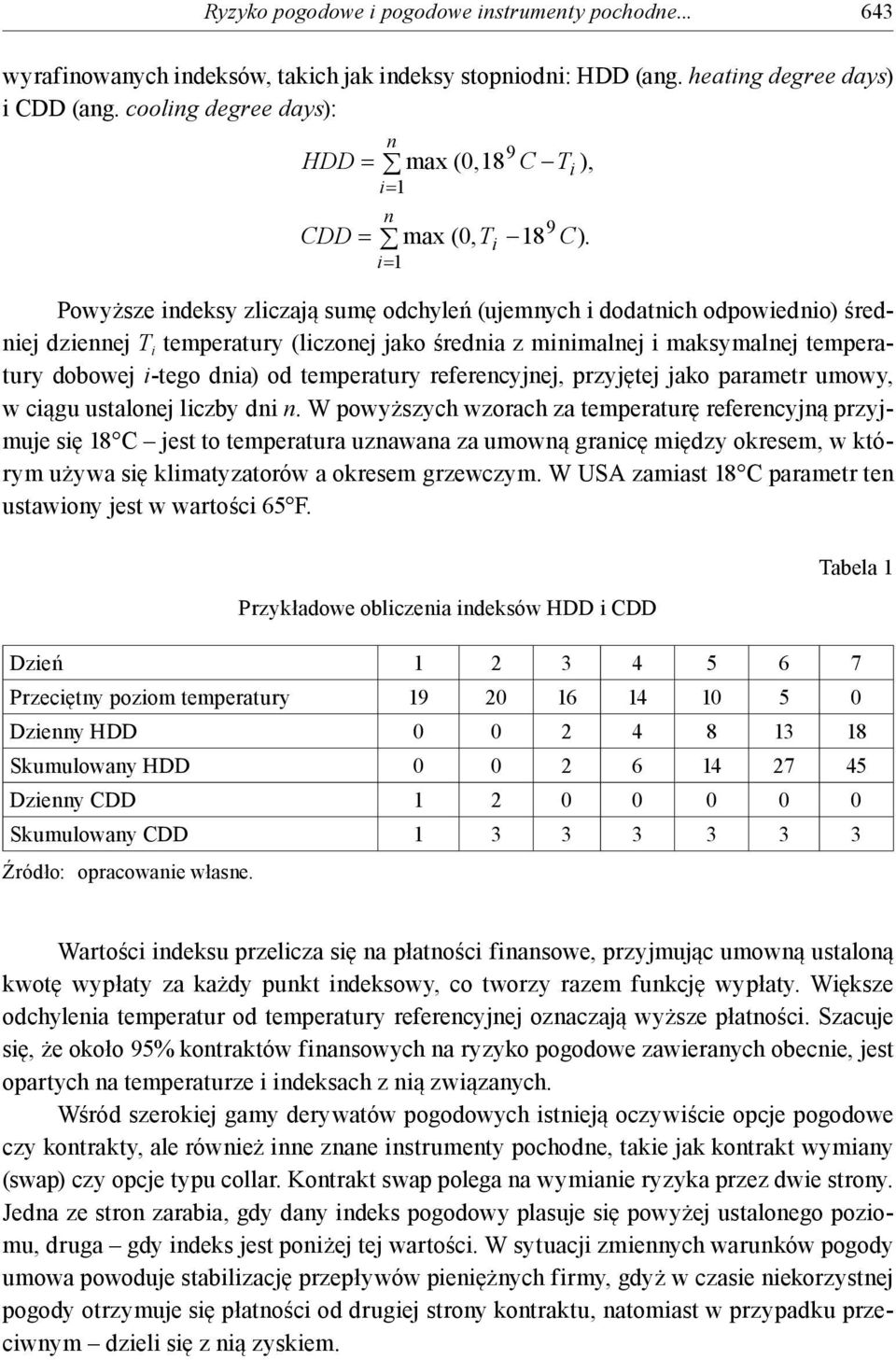 n i 1 Powyższe indeksy zliczają sumę odchyleń (ujemnych i dodatnich odpowiednio) średniej dziennej T i temperatury (liczonej jako średnia z minimalnej i maksymalnej temperatury dobowej i-tego dnia)