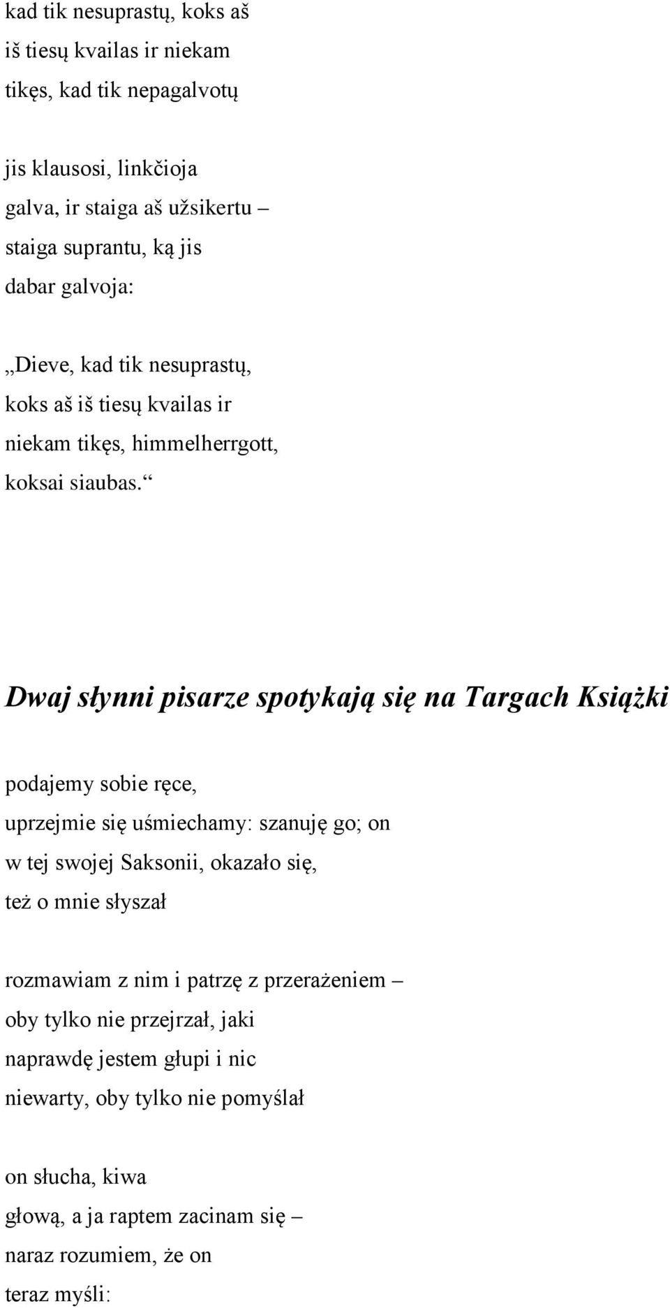 Dwaj słynni pisarze spotykają się na Targach Książki podajemy sobie ręce, uprzejmie się uśmiechamy: szanuję go; on w tej swojej Saksonii, okazało się, też o mnie