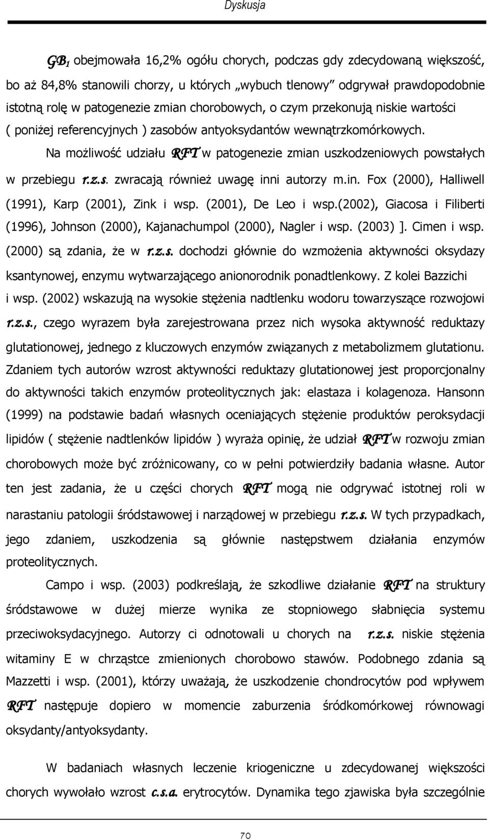 in. Fox (2000), Halliwell (1991), Karp (2001), Zink i wsp. (2001), De Leo i wsp.(2002), Giacosa i Filiberti (1996), Johnson (2000), Kajanachumpol (2000), Nagler i wsp. (2003) ]. Cimen i wsp.