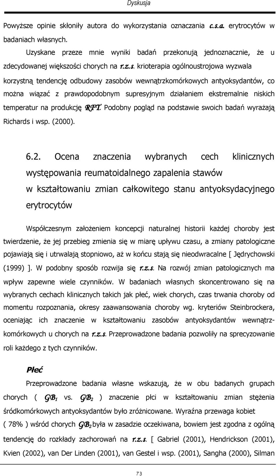 antyoksydantów, co można wiązać z prawdopodobnym supresyjnym działaniem ekstremalnie niskich temperatur na produkcję RFT. Podobny pogląd na podstawie swoich badań wyrażają Richards i wsp. (20