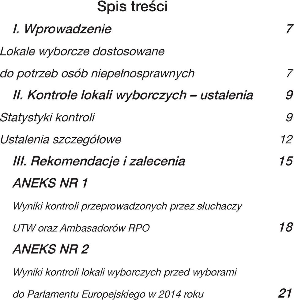 Rekomendacje i zalecenia 15 ANEKS NR 1 Wyniki kontroli przeprowadzonych przez słuchaczy UTW oraz