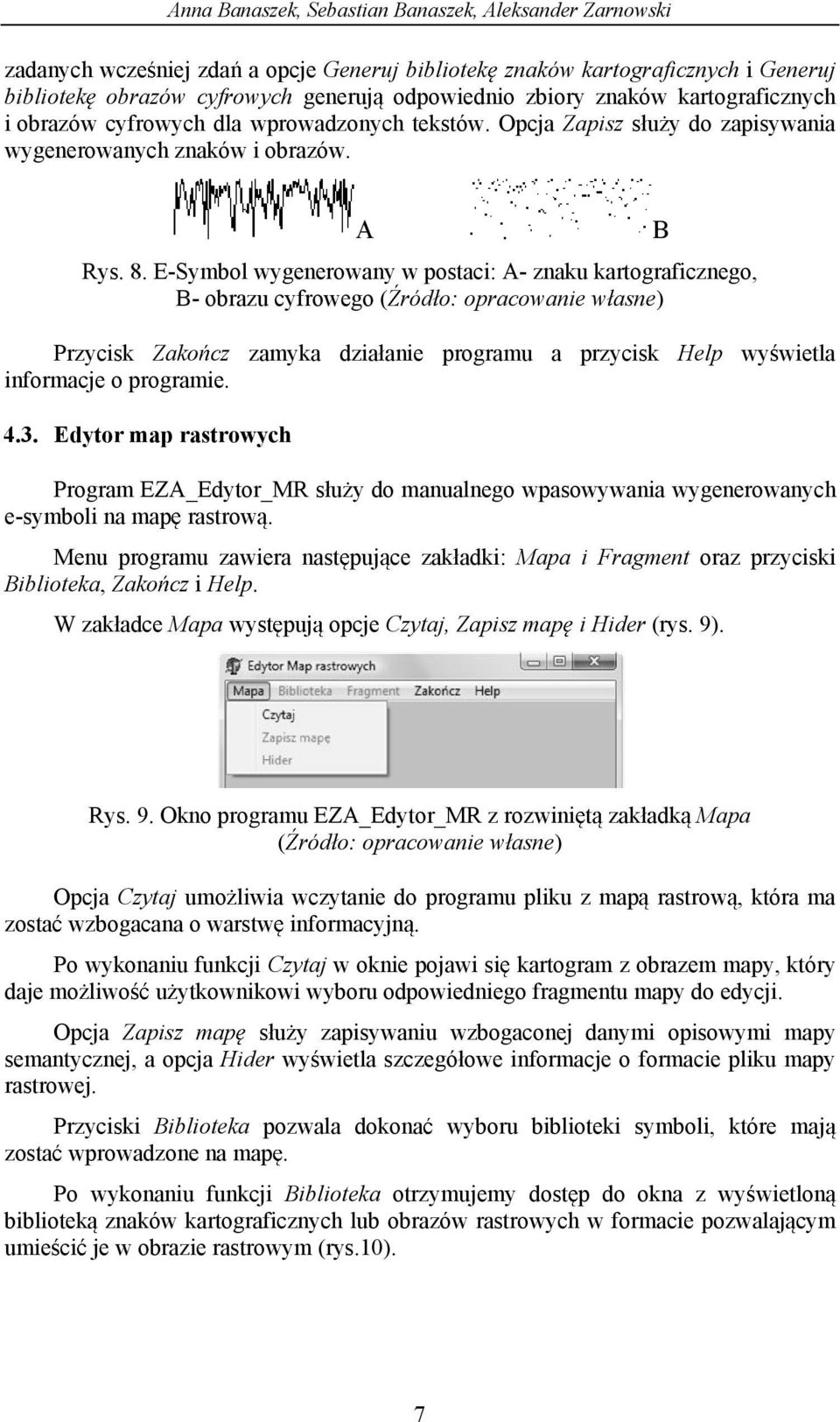 E-Symbol wygenerowany w postaci: A- znaku kartograficznego, B- obrazu cyfrowego Przycisk Zako cz zamyka dzia anie programu a przycisk Help wy wietla informacje o programie. 4.3.