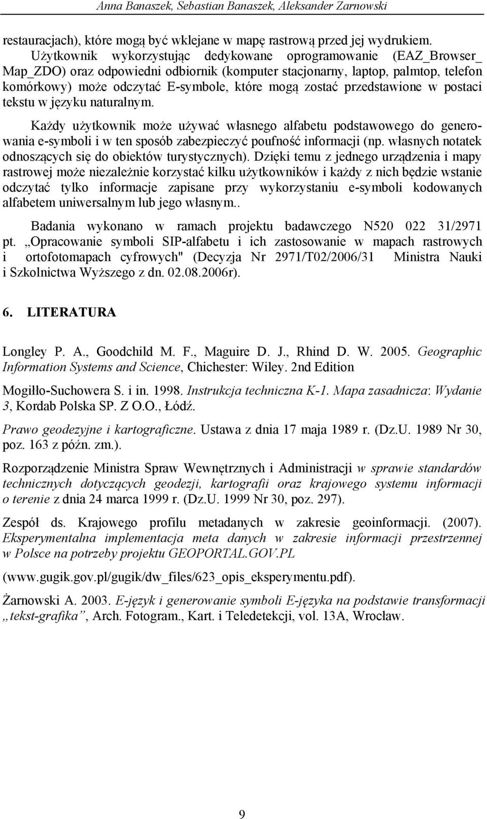 przedstawione w postaci tekstu w j zyku naturalnym. Ka dy u ytkownik mo e u ywa w asnego alfabetu podstawowego do generowania e-symboli i w ten sposób zabezpieczy poufno informacji (np.