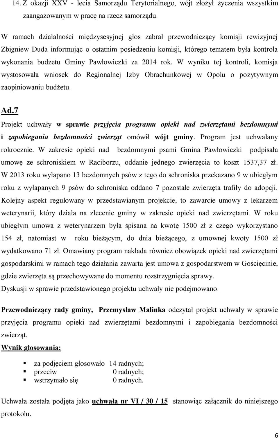 Pawłowiczki za 2014 rok. W wyniku tej kontroli, komisja wystosowała wniosek do Regionalnej Izby Obrachunkowej w Opolu o pozytywnym zaopiniowaniu budżetu. Ad.