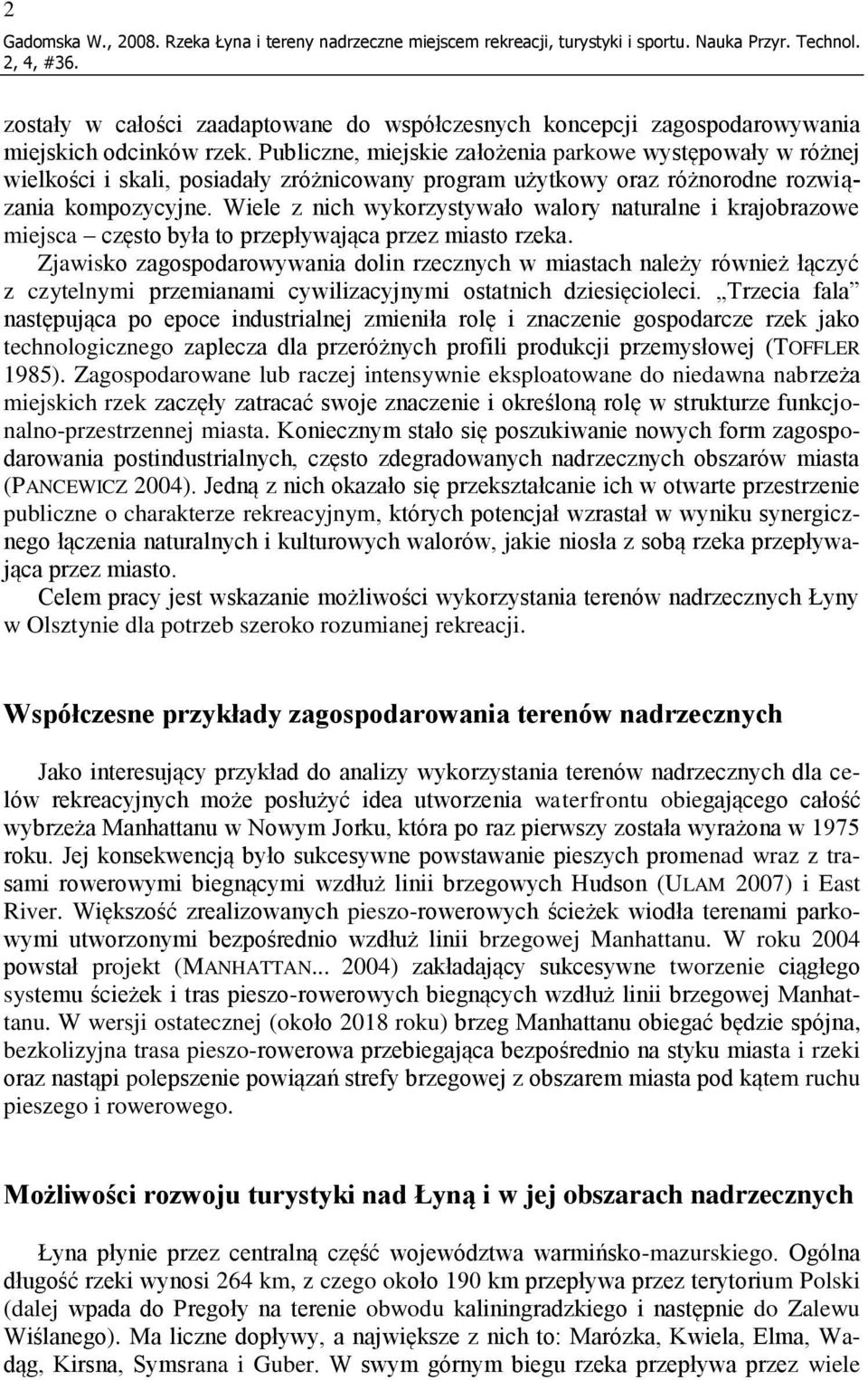 Publiczne, miejskie założenia parkowe występowały w różnej wielkości i skali, posiadały zróżnicowany program użytkowy oraz różnorodne rozwiązania kompozycyjne.