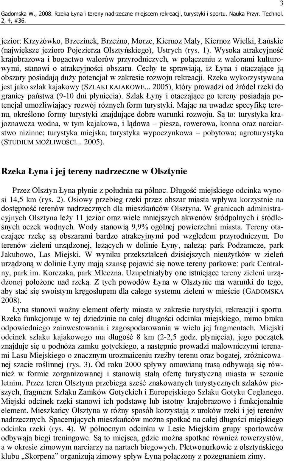 Wysoka atrakcyjność krajobrazowa i bogactwo walorów przyrodniczych, w połączeniu z walorami kulturowymi, stanowi o atrakcyjności obszaru.