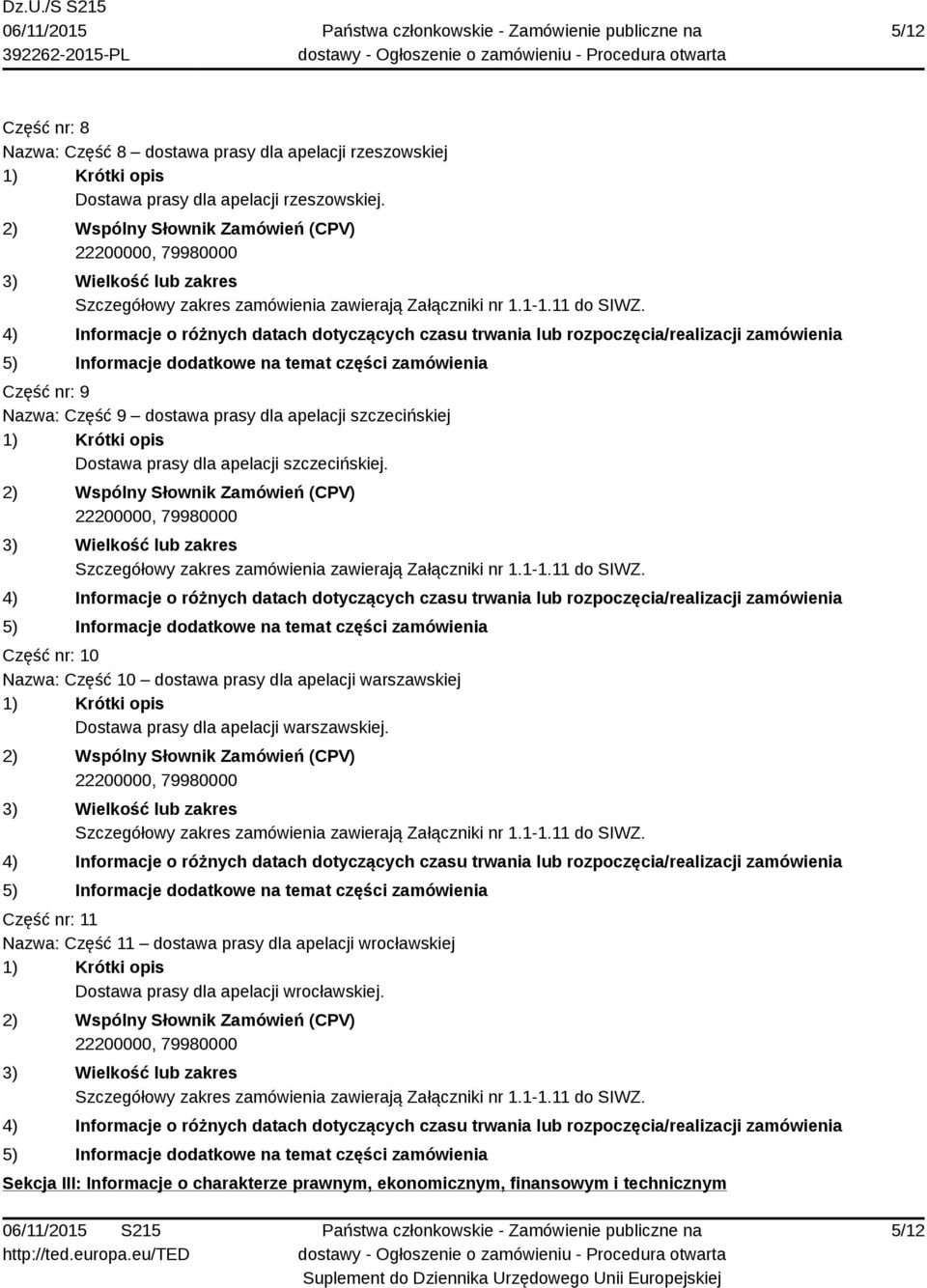 Część nr: 10 Nazwa: Część 10 dostawa prasy dla apelacji warszawskiej Dostawa prasy dla apelacji warszawskiej.