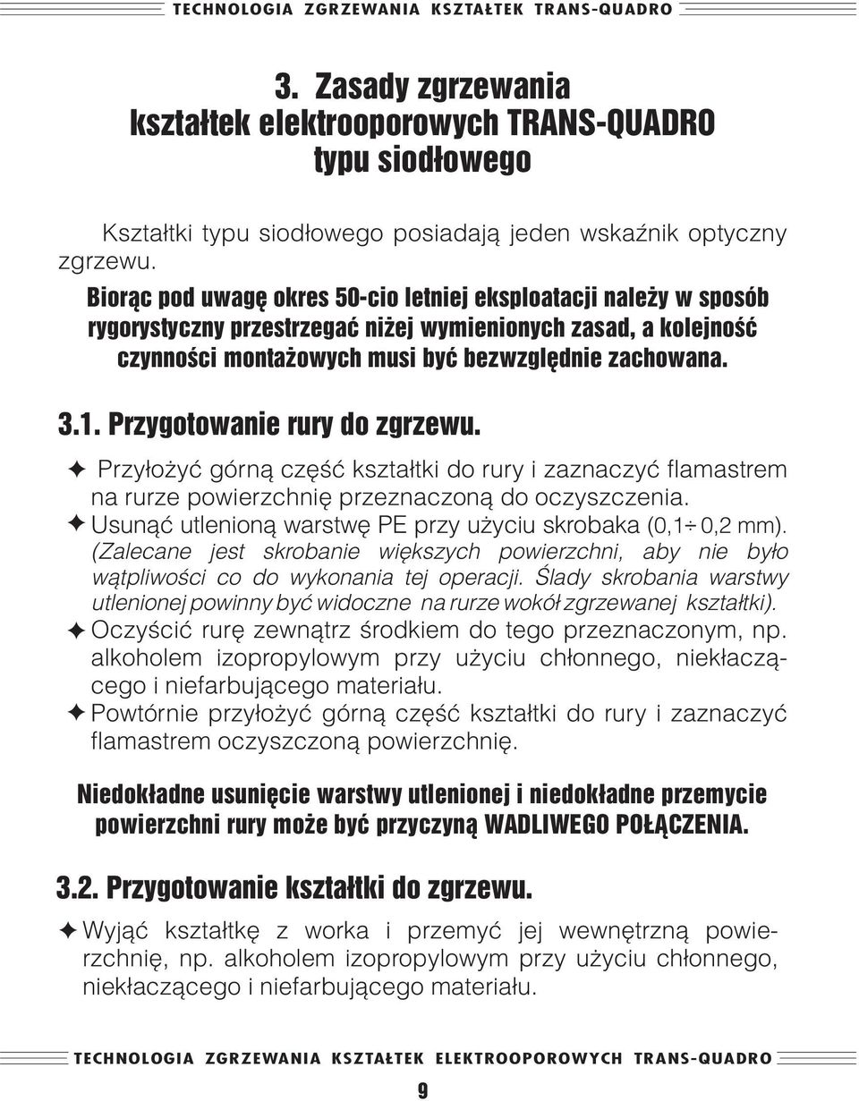 Przygotowanie rury do zgrzewu. Przy³o yæ górn¹ czêœæ kszta³tki do rury i zaznaczyæ flamastrem na rurze powierzchniê przeznaczon¹ do oczyszczenia.