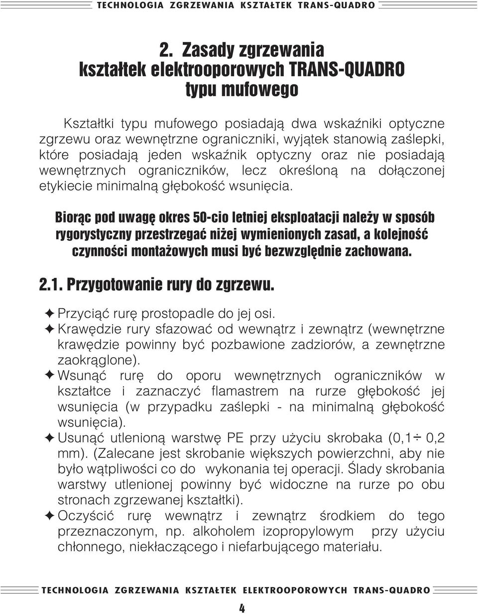 Bior¹c pod uwagê okres 50-cio letniej eksploatacji nale y w sposób rygorystyczny przestrzegaæ ni ej wymienionych zasad, a kolejnoœæ czynnoœci monta owych musi byæ bezwzglêdnie zachowana. 2.1.