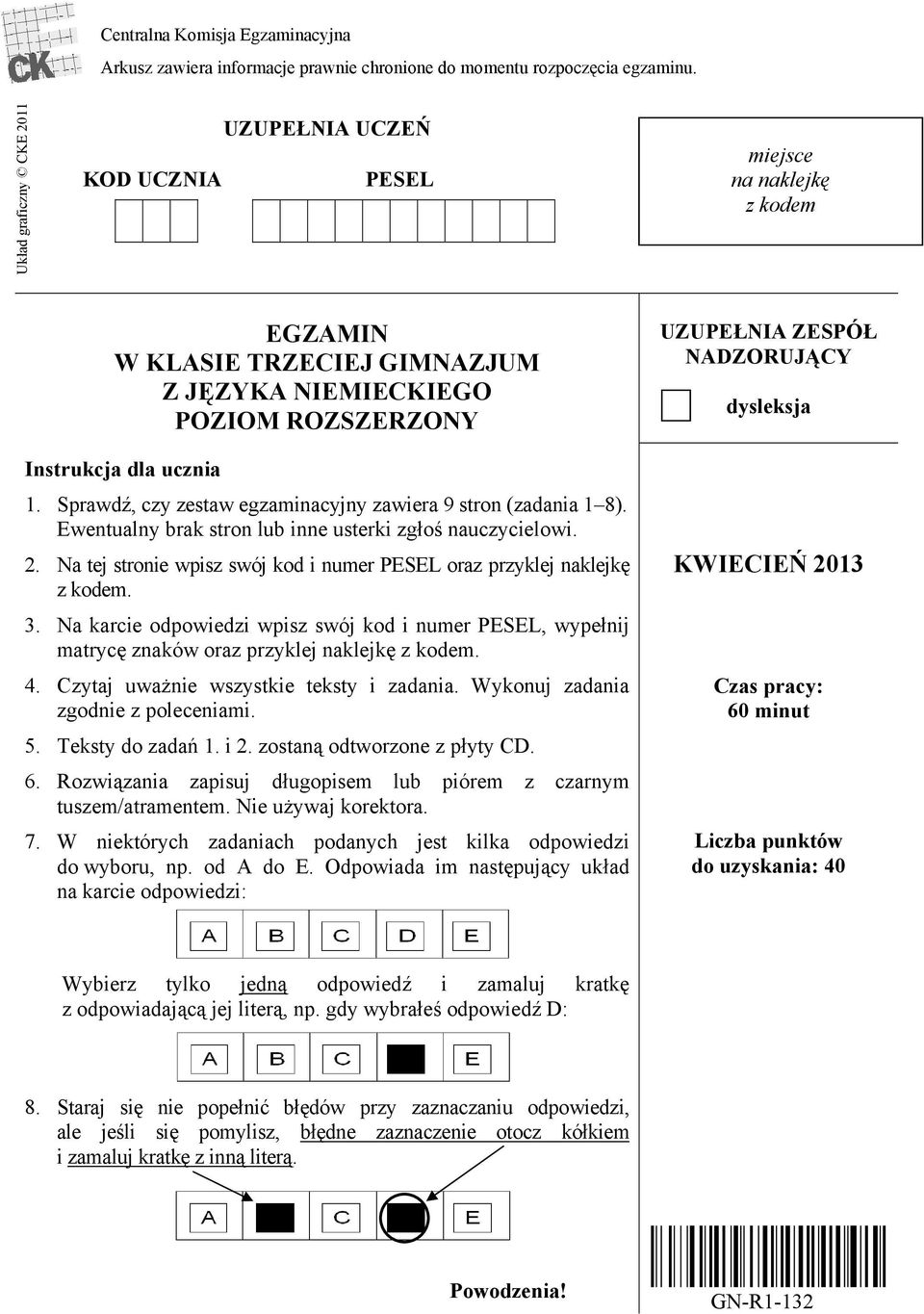 Sprawdź, czy zestaw egzaminacyjny zawiera 9 stron (zadania 1 8). Ewentualny brak stron lub inne usterki zgłoś nauczycielowi. 2.