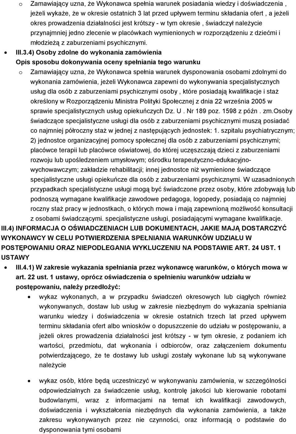 4) Osoby zdolne do wykonania zamówienia o Zamawiający uzna, że Wykonawca spełnia warunek dysponowania osobami zdolnymi do wykonania zamówienia, jeżeli Wykonawca zapewni do wykonywania