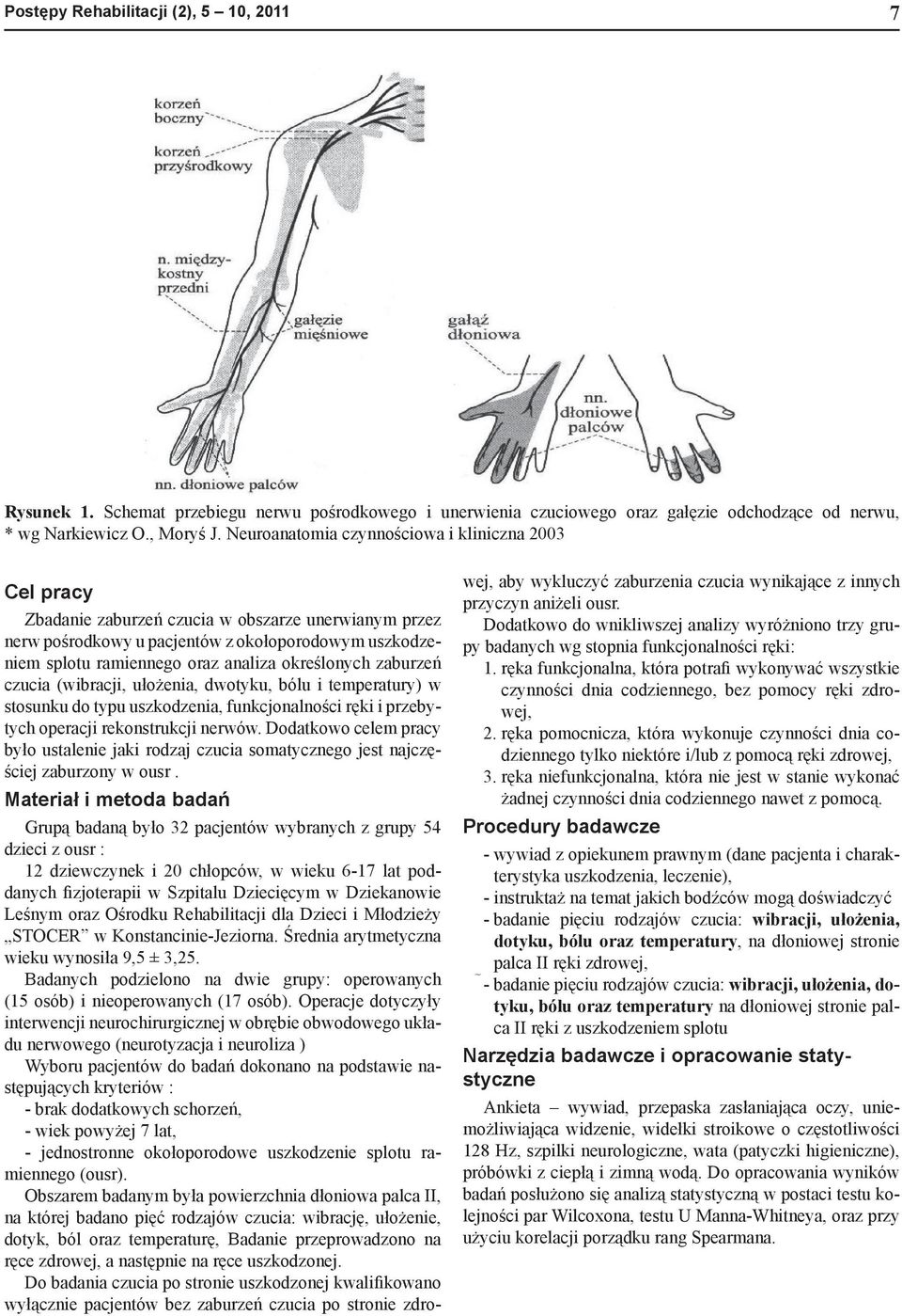 lonych zaburze czucia (wibracji, u o enia, dwotyku, bólu i temperatury) w stosunku do typu uszkodzenia, funkcjonalno ci r ki i przebytych operacji rekonstrukcji nerwów.