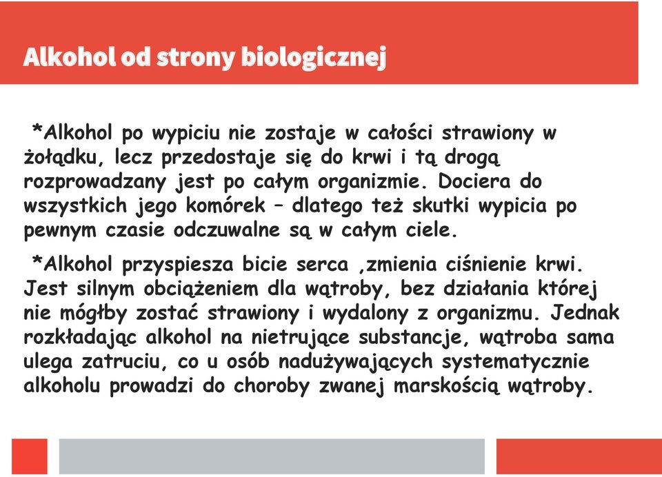 *Alkohol przyspiesza bicie serca,zmienia ciśnienie krwi.