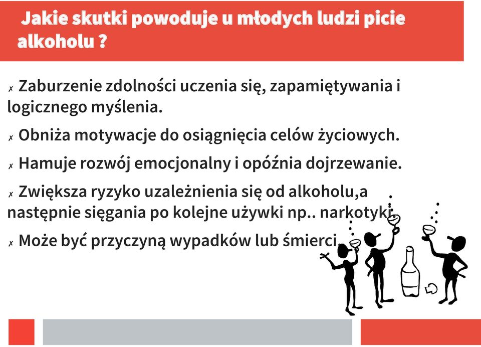 Obniża motywacje do osiągnięcia celów życiowych.