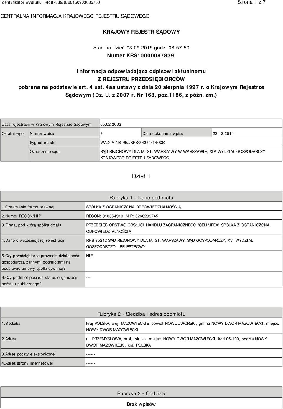 o Krajowym Rejestrze Sądowym (Dz. U. z 2007 r. Nr 168, poz.1186, z późn. zm.) Data rejestracji w Krajowym Rejestrze Sądowym 05.02.2002 Ostatni wpis Numer wpisu 9 Data dokonania wpisu 22.12.