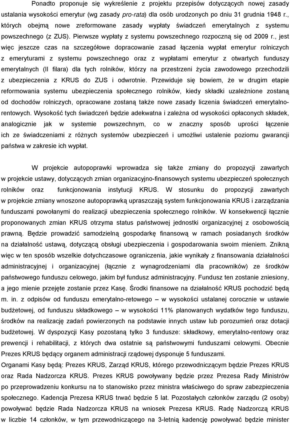 , jest więc jeszcze czas na szczegółowe dopracowanie zasad łączenia wypłat emerytur rolniczych z emeryturami z systemu powszechnego oraz z wypłatami emerytur z otwartych funduszy emerytalnych (II