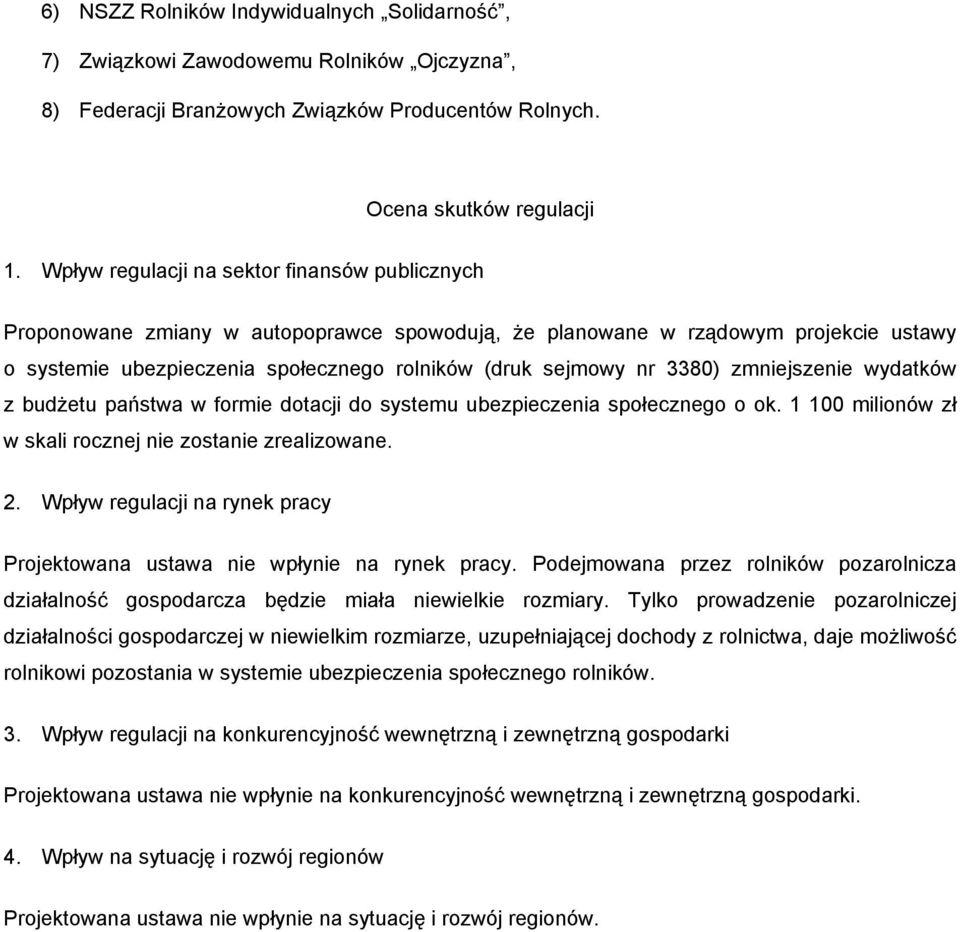 3380) zmniejszenie wydatków z budżetu państwa w formie dotacji do systemu ubezpieczenia społecznego o ok. 1 100 milionów zł w skali rocznej nie zostanie zrealizowane. 2.