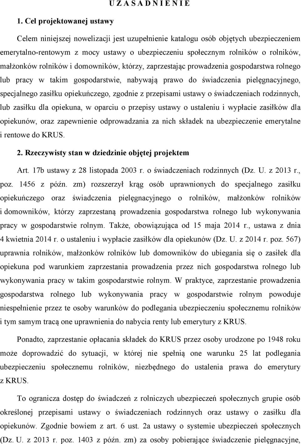 małżonków rolników i domowników, którzy, zaprzestając prowadzenia gospodarstwa rolnego lub pracy w takim gospodarstwie, nabywają prawo do świadczenia pielęgnacyjnego, specjalnego zasiłku