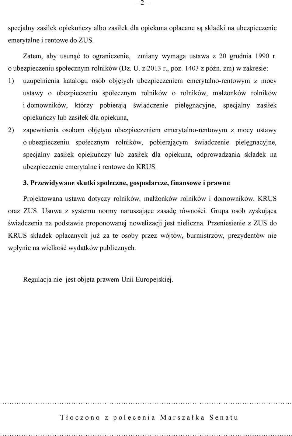 zm) w zakresie: 1) uzupełnienia katalogu osób objętych ubezpieczeniem emerytalno-rentowym z mocy ustawy o ubezpieczeniu społecznym rolników o rolników, małżonków rolników i domowników, którzy