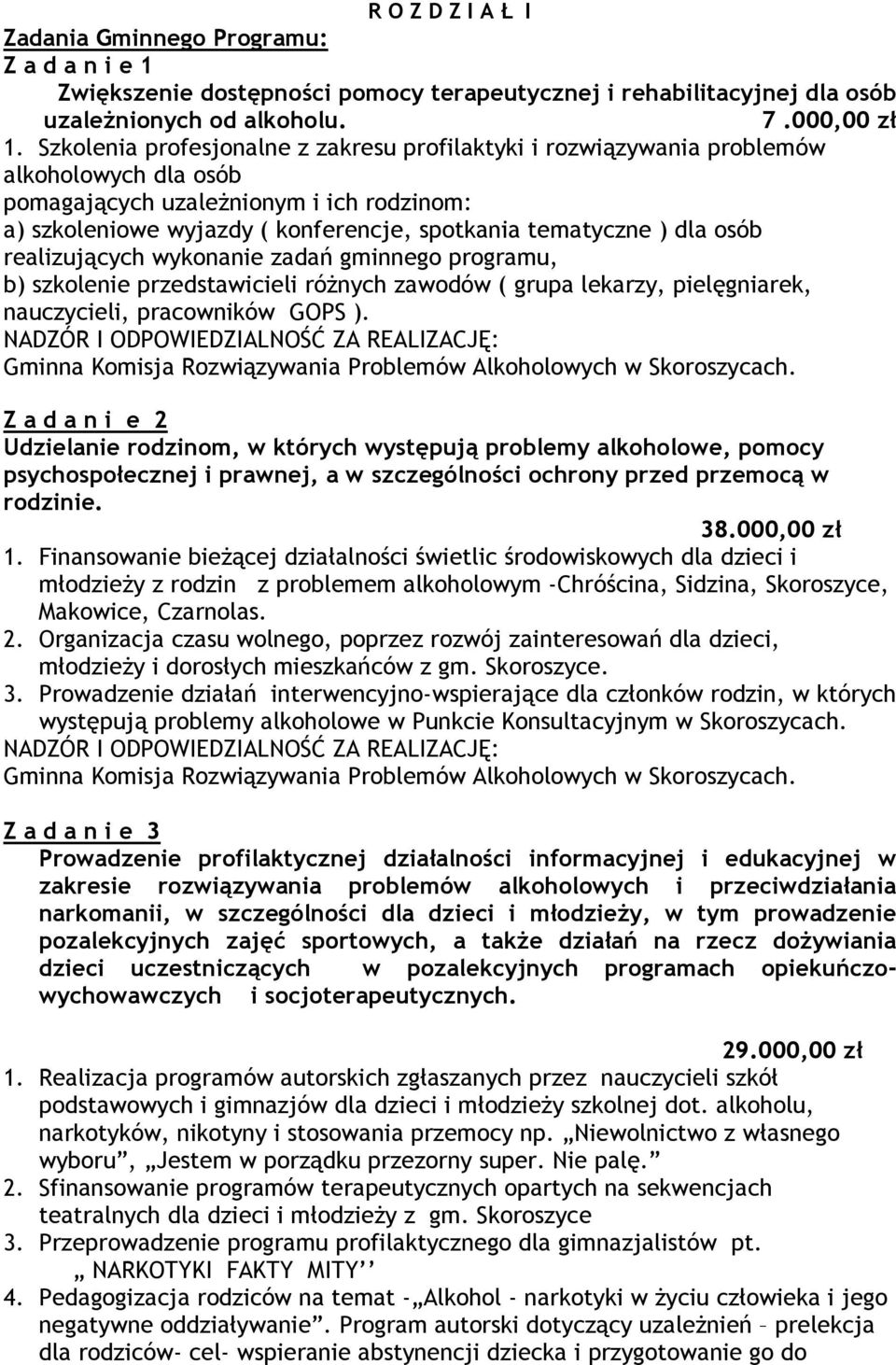 dla osób realizujących wykonanie zadań gminnego programu, b) szkolenie przedstawicieli różnych zawodów ( grupa lekarzy, pielęgniarek, nauczycieli, pracowników GOPS ).