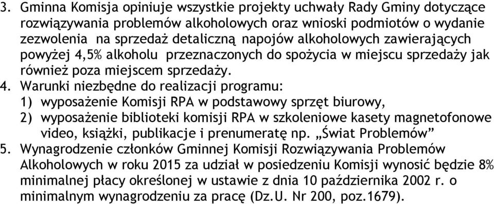 5% alkoholu przeznaczonych do spożycia w miejscu sprzedaży jak również poza miejscem sprzedaży. 4.