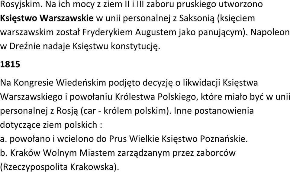 Augustem jako panującym). Napoleon w Dreźnie nadaje Księstwu konstytucję.