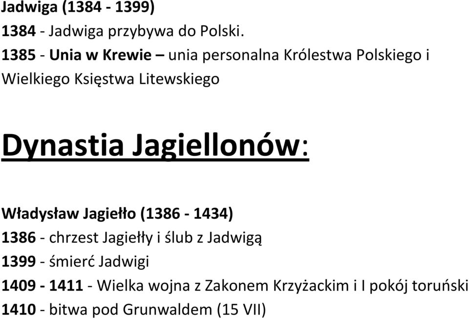 Dynastia Jagiellonów: Władysław Jagiełło (1386-1434) 1386 - chrzest Jagiełły i ślub z