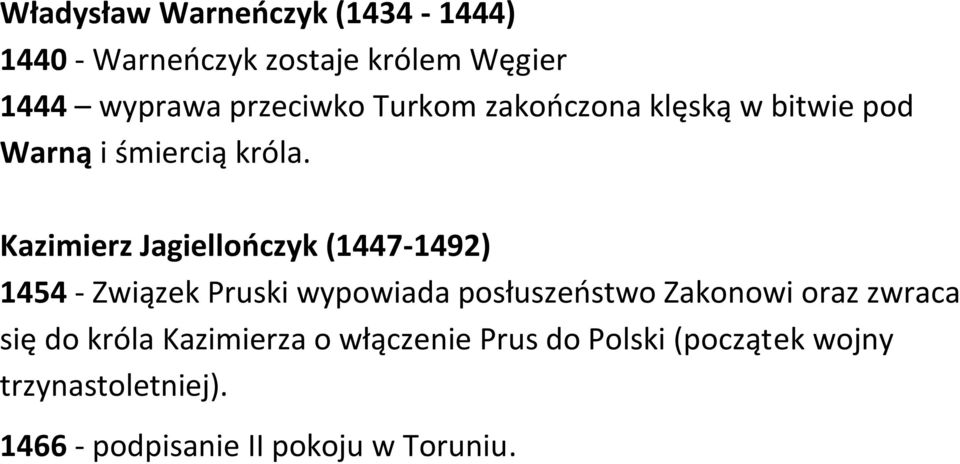 Kazimierz Jagiellończyk (1447-1492) 1454 - Związek Pruski wypowiada posłuszeństwo Zakonowi oraz