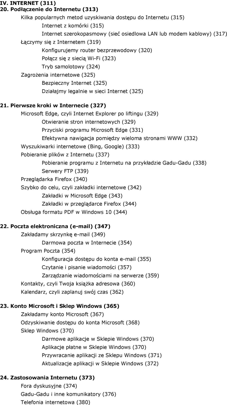 z Internetem (319) Konfigurujemy router bezprzewodowy (320) Połącz się z siecią Wi-Fi (323) Tryb samolotowy (324) Zagrożenia internetowe (325) Bezpieczny Internet (325) Działajmy legalnie w sieci