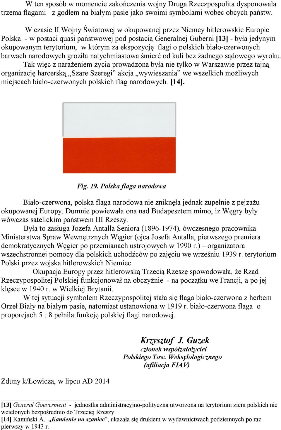 ekspozycję flagi o polskich biało-czerwonych barwach narodowych groziła natychmiastowa śmierć od kuli bez żadnego sądowego wyroku.