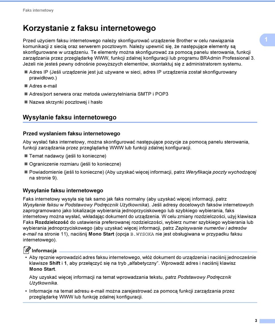 Te elementy można skonfigurować za pomocą panelu sterowania, funkcji zarządzania przez przeglądarkę WWW, funkcji zdalnej konfiguracji lub programu BRAdmin Professional.