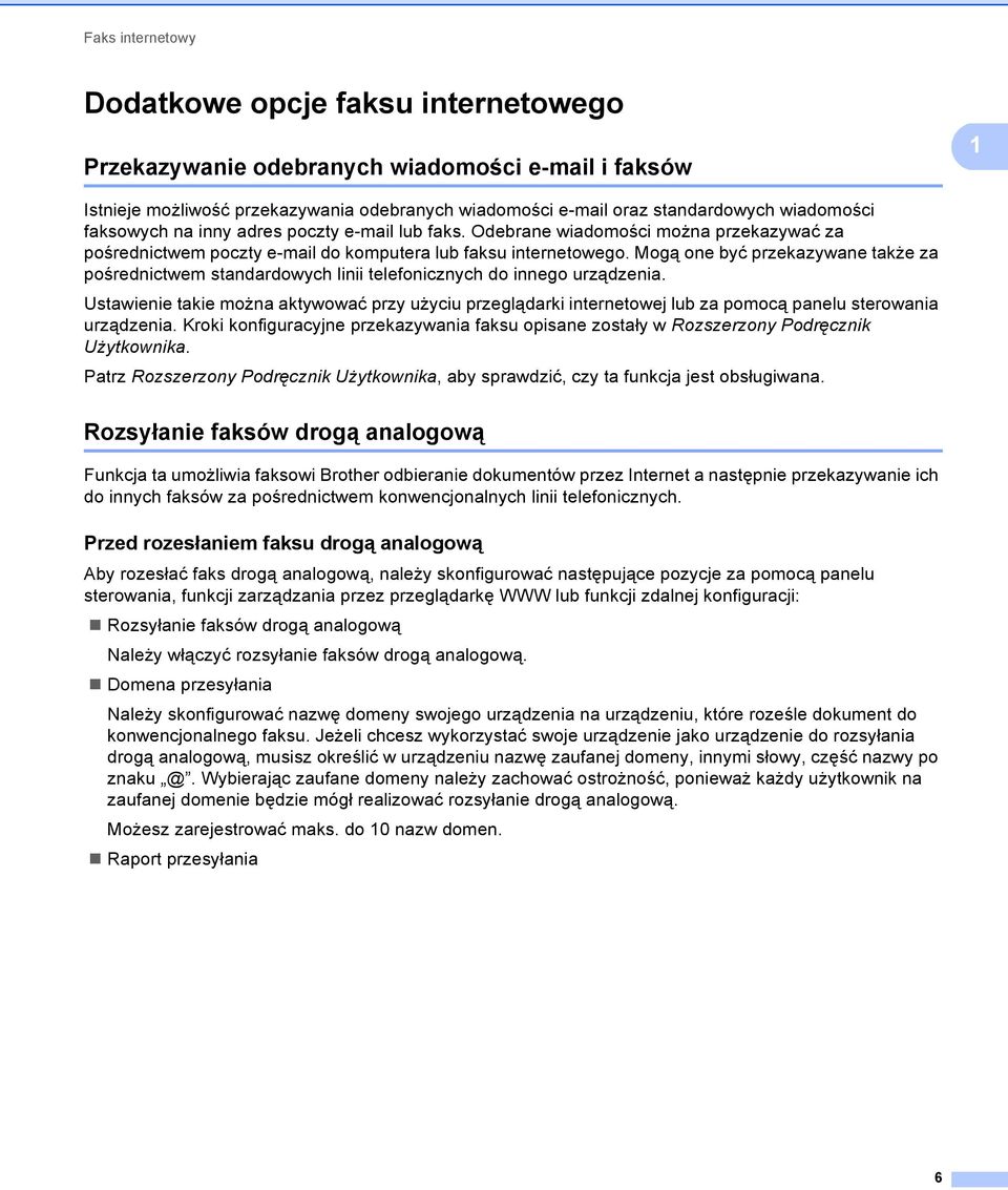 Mogą one być przekazywane także za pośrednictwem standardowych linii telefonicznych do innego urządzenia.