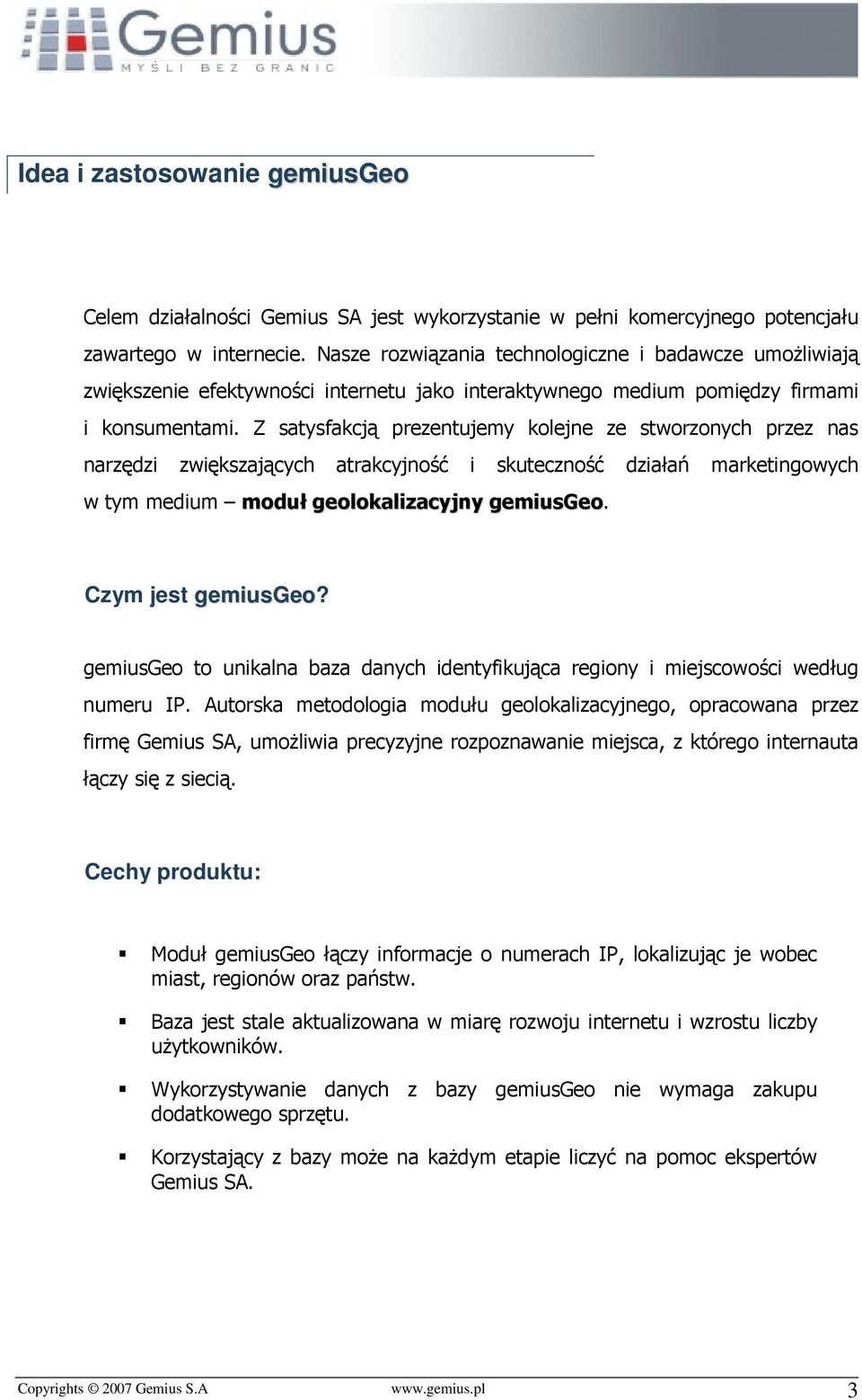 Z satysfakcją prezentujemy kolejne ze stworzonych przez nas narzędzi zwiększających atrakcyjność i skuteczność działań marketingowych w tym medium moduł geolokalizacyjny gemiusgeo.