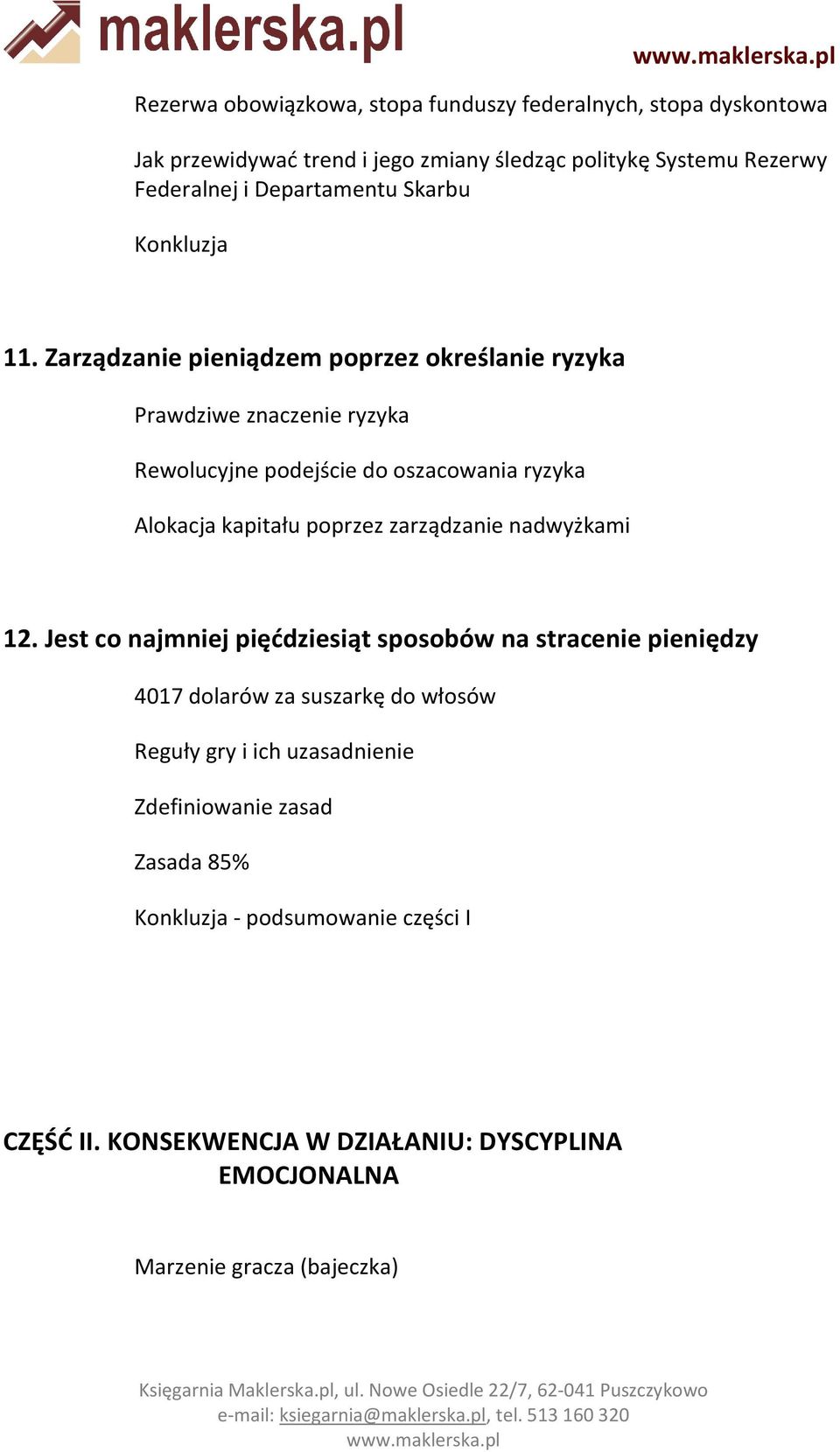 Zarządzanie pieniądzem poprzez określanie ryzyka Prawdziwe znaczenie ryzyka Rewolucyjne podejście do oszacowania ryzyka Alokacja kapitału poprzez zarządzanie