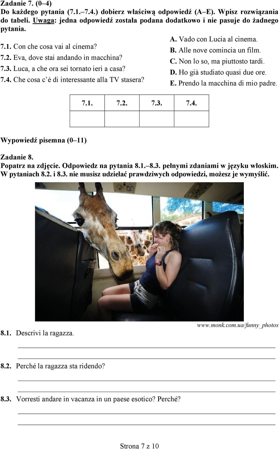 Luca, a che ora sei tornato ieri a casa? D. Ho già studiato quasi due ore. 7.4. Che cosa c è di interessante alla TV stasera? E. Prendo la macchina di mio padre. 7.1. 7.2. 7.3. 7.4. Wypowiedź pisemna (0 11) Zadanie 8.