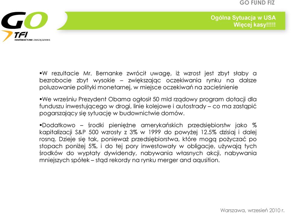 Prezydent Obama ogłosił 50 mld rządowy program dotacji dla funduszu inwestującego w drogi, linie kolejowe i autostrady co ma zastąpić pogarszający się sytuację w budownictwie domów.