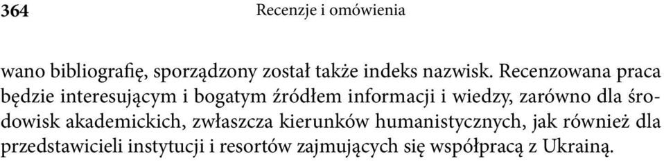 Recenzowana praca będzie interesującym i bogatym źródłem informacji i wiedzy,