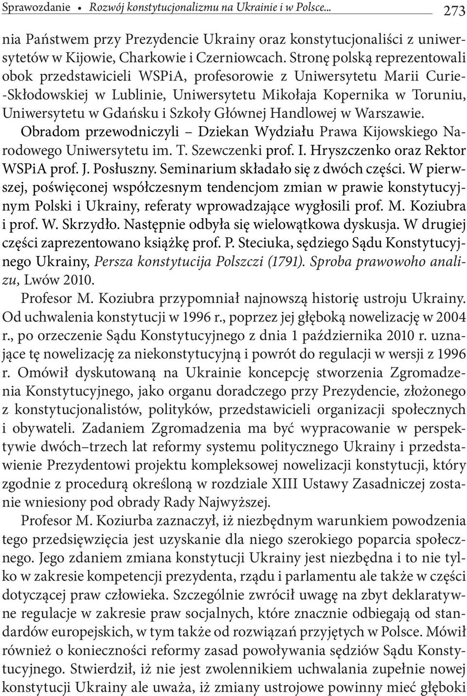 Głównej Handlowej w Warszawie. Obradom przewodniczyli Dziekan Wydziału Prawa Kijowskiego Narodowego Uniwersytetu im. T. Szewczenki prof. I. Hryszczenko oraz Rektor WSPiA prof. J. Posłuszny.